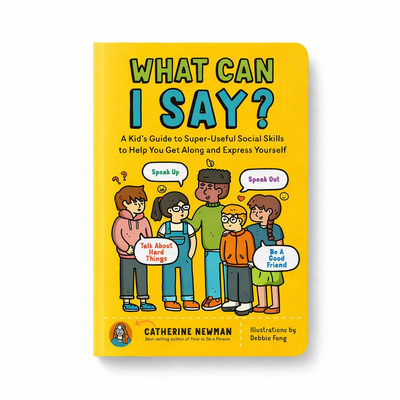What Can I Say? — A Simple Guide to Help Kids Communicate with Confidence